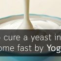 how to cure a yeast infection at home fast